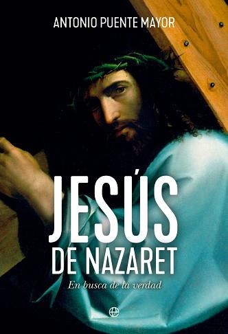 JESÚS DE NAZARET.EN BUSCA DE LA VERDAD | 9788413846569 | PUENTE MAYOR,ANTONIO | Llibreria Geli - Llibreria Online de Girona - Comprar llibres en català i castellà