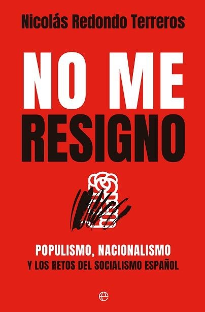 NO ME RESIGNO.POPULISMO, NACIONALISMO Y LOS RETOS DEL SOCIALISMO ESPAÑOL | 9788413847122 | REDONDO, NICOLÁS | Llibreria Geli - Llibreria Online de Girona - Comprar llibres en català i castellà