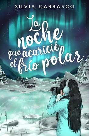 LA NOCHE QUE ACARICIÉ EL FRIO POLAR | 9788419939173 | CARRASCO,SILVIA | Llibreria Geli - Llibreria Online de Girona - Comprar llibres en català i castellà