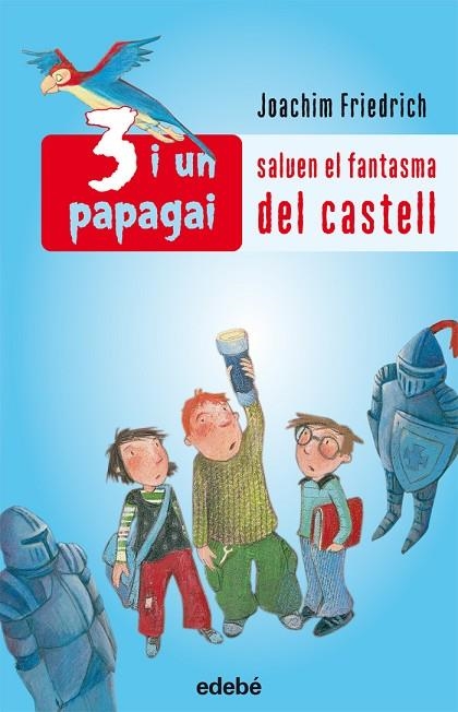 3 I UN PAPAGAI SALVEN EL FANTASMA DEL CASTELL | 9788423689187 | FRIEDRICH,JOACHIM | Llibreria Geli - Llibreria Online de Girona - Comprar llibres en català i castellà