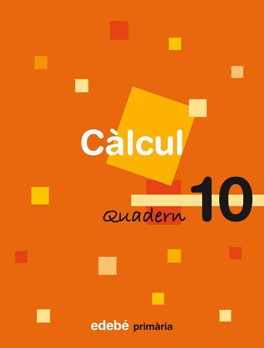 CALCUL-10(PRIMARIA) | 9788423690565 | EDEBÉ, OBRA COLECTIVA | Llibreria Geli - Llibreria Online de Girona - Comprar llibres en català i castellà