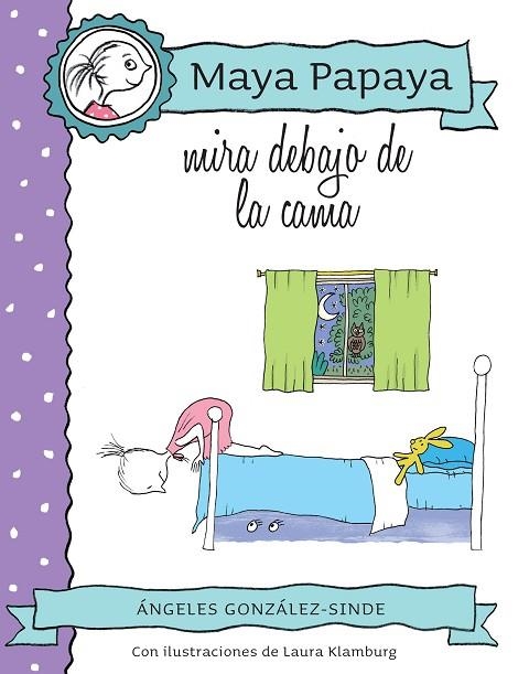 MAYA PAPAYA MIRA DEBAJO DE LA CAMA (TD)  | 9788468316390 | GONZÁLEZ-SINDE,ÁNGELES/KLAMBURG,LAURA (IL) | Llibreria Geli - Llibreria Online de Girona - Comprar llibres en català i castellà