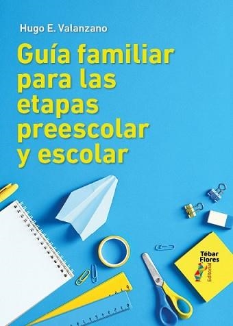 GUÍA FAMILIAR PARA LAS ETAPAS PREESCOLAR Y ESCOLAR | 9788473609715 | HUGO E.,VALANZANO | Libreria Geli - Librería Online de Girona - Comprar libros en catalán y castellano