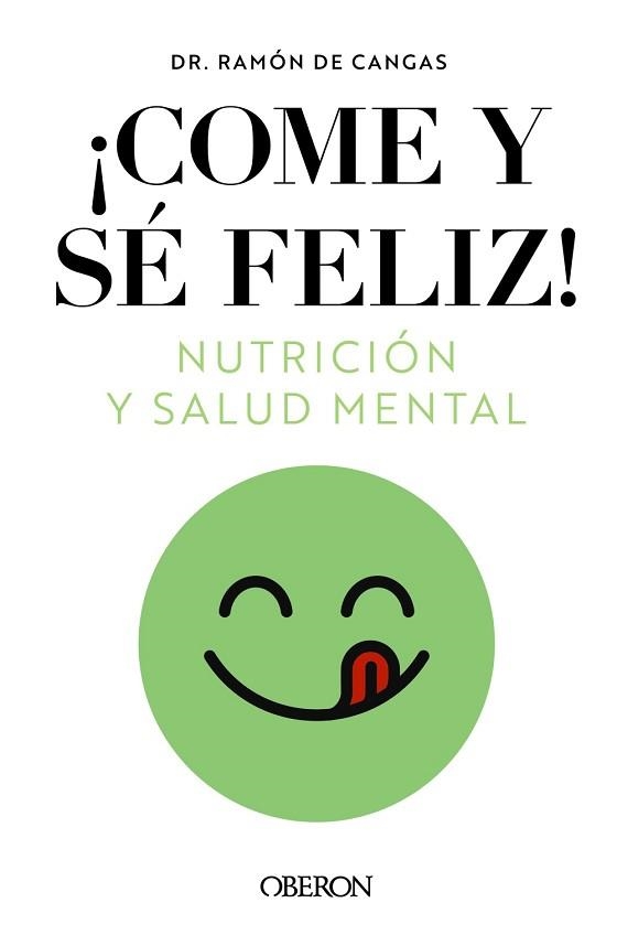 COME Y SÉ FELIZ.NUTRICIÓN Y SALUD MENTAL | 9788441549210 | DE CANGAS MORÁN,RAMÓN | Llibreria Geli - Llibreria Online de Girona - Comprar llibres en català i castellà