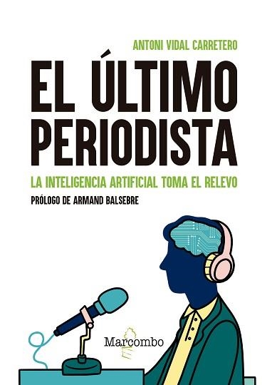 EL ÚLTIMO PERIODISTA.LA INTELIGENCIA ARTIFICIAL TOMA EL RELEVO | 9788426737434 | VIDAL CARRETERO,ANTONI | Llibreria Geli - Llibreria Online de Girona - Comprar llibres en català i castellà