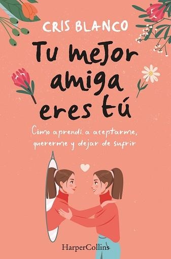 TU MEJOR AMIGA ERES TÚ.CÓMO APRENDÍ A ACEPTARME,QUERERME Y DEJAR DE SUFRIR | 9788410021297 | BLANCO,CRIS | Llibreria Geli - Llibreria Online de Girona - Comprar llibres en català i castellà