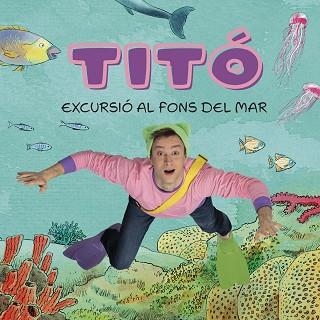 TITÓ.EXCURSIÓ AL FONS DEL MAR | 9788413896229 | JIMÉNEZ CARBÓ,CRISTINA/AMATE,KIM | Llibreria Geli - Llibreria Online de Girona - Comprar llibres en català i castellà