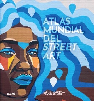 ATLAS MUNDIAL DEL STREET ART | 9788419785091 | MACDOWALL,LACHLAN/SCHACTER, RAFAEL | Llibreria Geli - Llibreria Online de Girona - Comprar llibres en català i castellà