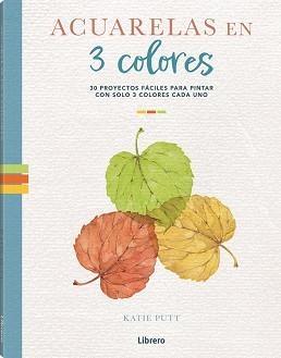 ACUARELAS EN 3 COLORES | 9788411540537 | PUTT, KATIE | Llibreria Geli - Llibreria Online de Girona - Comprar llibres en català i castellà