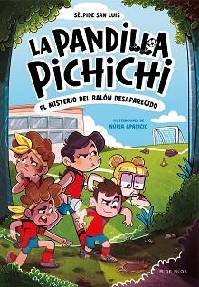 LA PANDILLA PICHICHI-1.EL MISTERIO DEL BALÓN DESAPARECIDO | 9788419910073 | SAN LUIS, SÉLPIDE | Llibreria Geli - Llibreria Online de Girona - Comprar llibres en català i castellà