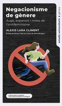 NEGACIONISME DE GÈNERE.AUGE, EXPANSIÓ I MITES DE L’ANTIFEMINISME | 9788411560290 | LARA CLIMENT, ALEXIS | Llibreria Geli - Llibreria Online de Girona - Comprar llibres en català i castellà