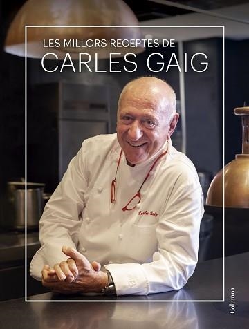 LES MILLORS RECEPTES DE CARLES GAIG | 9788466431712 | GAIG FRAMIS, CARLES | Llibreria Geli - Llibreria Online de Girona - Comprar llibres en català i castellà