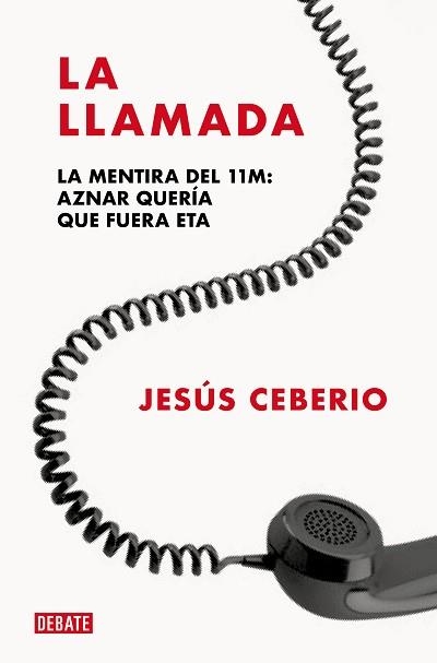 LA LLAMADA.LA MENTIRA DEL 11M: AZNAR QUERÍA QUE FUERA ETA | 9788419642431 | CEBERIO,JESÚS | Llibreria Geli - Llibreria Online de Girona - Comprar llibres en català i castellà