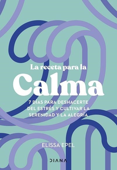 LA RECETA PARA LA CALMA | 9788411191005 | EPEL, ELISSA | Llibreria Geli - Llibreria Online de Girona - Comprar llibres en català i castellà