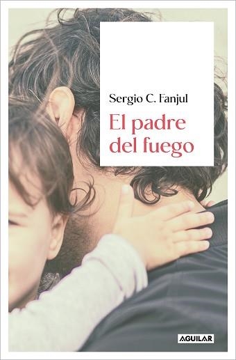 EL PADRE DEL FUEGO | 9788403523463 | FANJUL, SERGIO C. | Llibreria Geli - Llibreria Online de Girona - Comprar llibres en català i castellà