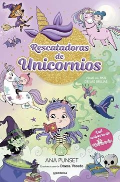 RESCATADORAS DE UNICORNIOS-3.VIAJE AL PAÍS DE LAS BRUJAS | 9788419746689 | PUNSET, ANA | Llibreria Geli - Llibreria Online de Girona - Comprar llibres en català i castellà