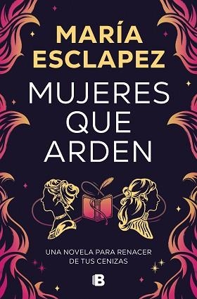 MUJERES QUE ARDEN | 9788466677516 | ESCLAPEZ, MARÍA | Llibreria Geli - Llibreria Online de Girona - Comprar llibres en català i castellà