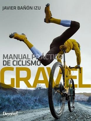 MANUAL PRÁCTICO DE CICLISMO GRAVEL | 9788498296631 | BAÑÓN IZU, JAVIER | Llibreria Geli - Llibreria Online de Girona - Comprar llibres en català i castellà