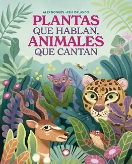 PLANTAS QUE HABLAN, ANIMALES QUE CANTAN | 9788419401847 | NOGUÉS, ALEX | Llibreria Geli - Llibreria Online de Girona - Comprar llibres en català i castellà