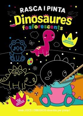 RASCA I PINTA DINOSAURES FOSFORESCENTS | 9788413493091 |   | Llibreria Geli - Llibreria Online de Girona - Comprar llibres en català i castellà