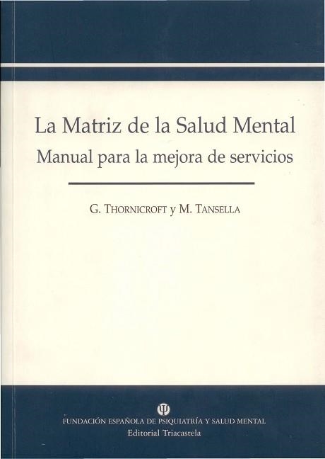 LA MATRIZ DE LA SALUD MENTAL.MANUAL PARA LA MEJORA DE SERVIC | 9788495840196 | THORNICROFT,G/TANSELLA,M | Libreria Geli - Librería Online de Girona - Comprar libros en catalán y castellano