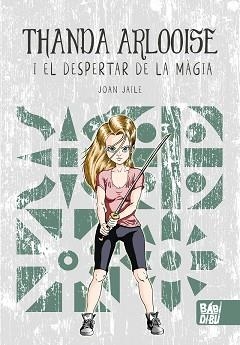 THANDA ARLOOISE I EL DESPERTAR DE LA MÀGIA | 9788410222229 | JAILE, JOAN | Llibreria Geli - Llibreria Online de Girona - Comprar llibres en català i castellà