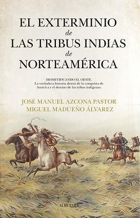 EL EXTERMINIO DE LAS TRIBUS INDIAS DE NORTEAMÉRICA | 9788411318419 | JOSÉ MANUEL AZCONA PASTOR/MIGUEL MADUEÑO ÁLVAREZ | Llibreria Geli - Llibreria Online de Girona - Comprar llibres en català i castellà