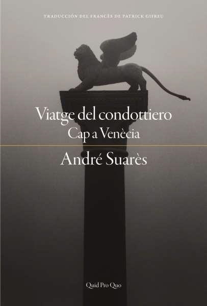 VIATGE DEL CONDOTTIERO.CAP A VENÈCIA | 9788417410391 | SUARÈS, ANDRÉ | Llibreria Geli - Llibreria Online de Girona - Comprar llibres en català i castellà