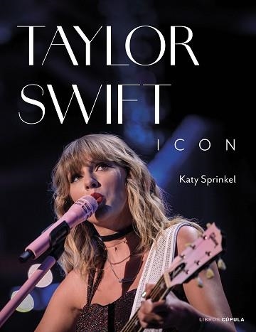 TAYLOR SWIFT ICON | 9788448040765 | SPRINKEL, KATY | Llibreria Geli - Llibreria Online de Girona - Comprar llibres en català i castellà