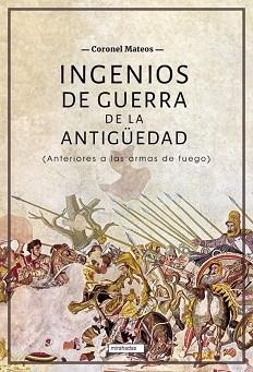 INGENIOS DE GUERRA DE LA ANTIGÜEDAD | 9788410222182 | MATEOS, CORONEL | Llibreria Geli - Llibreria Online de Girona - Comprar llibres en català i castellà