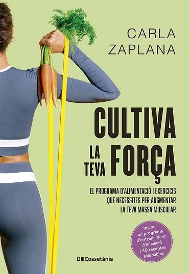 CULTIVA LA TEVA FORÇA | 9788413563602 | ZAPLANA VERGÉS, CARLA | Llibreria Geli - Llibreria Online de Girona - Comprar llibres en català i castellà