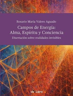 CAMPOS DE ENERGÍA.ALMA,ESPÍRITU Y CONCIENCIA. DISERTACIONES SOBRE LAS REALIDAD | 9788419845900 | VALERO AGUADO, ROSARIO MARÍA | Llibreria Geli - Llibreria Online de Girona - Comprar llibres en català i castellà