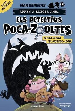 APRÈN A LLEGIR AMB...ELS DETECTIUS POCA-ZOOLTES-3. LLUNA PLENA I EL MUSSOL-LLOP | 9788413897851 | BENEGAS, MAR | Llibreria Geli - Llibreria Online de Girona - Comprar llibres en català i castellà