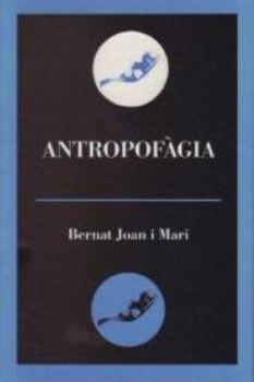 ANTROPOFAGIA | 9788495232878 | JOAN I MARI,BERNAT (1960- ) | Libreria Geli - Librería Online de Girona - Comprar libros en catalán y castellano