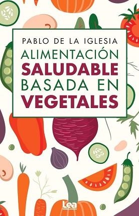 ALIMENTACION SALUDABLE BASADA EN VEGETALES | 9788410521674 | DE LA IGLESIA,PABLO | Llibreria Geli - Llibreria Online de Girona - Comprar llibres en català i castellà