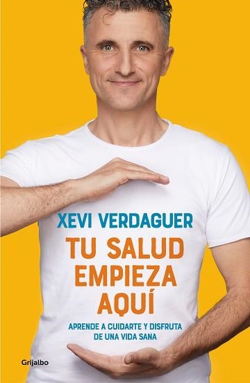 TU SALUD EMPIEZA AQUÍ.APRENDE A CUIDARTE Y DISFRUTA DE UNA VIDA SANA | 9788425358975 | VERDAGUER,XEVI | Libreria Geli - Librería Online de Girona - Comprar libros en catalán y castellano