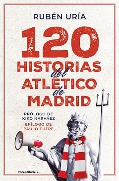 120 HISTORIAS DEL ATLÉTICO DE MADRID | 9788419965028 | URÍA, RUBÉN | Llibreria Geli - Llibreria Online de Girona - Comprar llibres en català i castellà