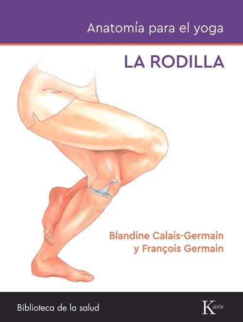 ANATOMÍA PARA EL YOGA.LA RODILLA | 9788411212434 | CALAIS-GERMAIN, BLANDINE/GERMAIN, FRANÇOIS | Llibreria Geli - Llibreria Online de Girona - Comprar llibres en català i castellà