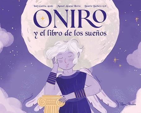 ONIRO Y EL LIBRO DE LOS SUEÑOS | 9788412820027 | GARCÍA ACEDO, INDY/ALCARÁZ IBORRA, MANUEL | Llibreria Geli - Llibreria Online de Girona - Comprar llibres en català i castellà