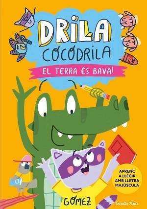 DRILA COCODRILA-5.EL TERRA ÉS BAVA! APRENC A LLEGIR | 9788413898384 | GÓMEZ | Llibreria Geli - Llibreria Online de Girona - Comprar llibres en català i castellà