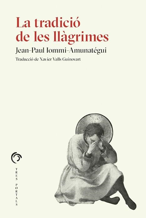 LA TRADICIÓ DE LES LLÀGRIMES | 9788412847727 | IOMMI-AMUNATÉGUI, JEAN-PAUL | Llibreria Geli - Llibreria Online de Girona - Comprar llibres en català i castellà