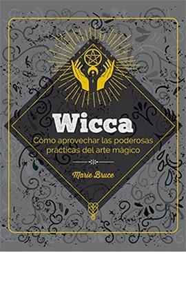 WICCA. CÓMO APROVECHAR LAS PODEROSAS PRÁCTICAS DEL ARTE MÁGICO | 9788419282941 | BRUCE,MARIE | Llibreria Geli - Llibreria Online de Girona - Comprar llibres en català i castellà