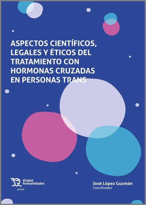 ASPECTOS CIENTÍFICOS,LEGALES Y ÉTICOS DEL TRATAMIENTO CON HORMONAS CRUZADAS EN PERSONAS TRANS | 9788419632579 | LÓPEZ GUZMÁN,JOSÉ | Llibreria Geli - Llibreria Online de Girona - Comprar llibres en català i castellà