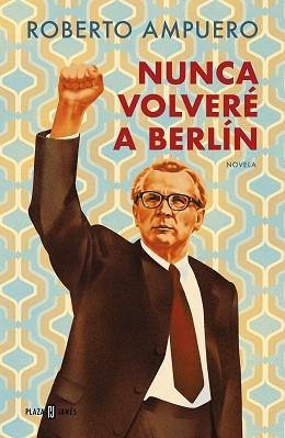 NUNCA VOLVERÉ A BERLÍN | 9788401034947 | AMPUERO, ROBERTO | Libreria Geli - Librería Online de Girona - Comprar libros en catalán y castellano