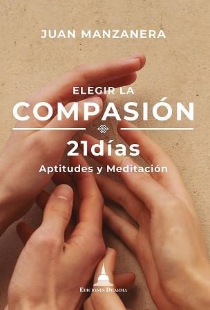 ELEGIR LA COMPASIÓN 21 DÍAS | 9788412603675 | MANZANERA,JUAN | Llibreria Geli - Llibreria Online de Girona - Comprar llibres en català i castellà