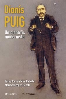 DIONÍS PUIG,UN CIENTÍFIC MODERNISTA | 9788413563763 | PAGÈS SECALL, MERITXELL/MIRÓ CUBELLS, JOSEP RAMON | Libreria Geli - Librería Online de Girona - Comprar libros en catalán y castellano