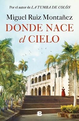 DONDE NACE EL CIELO | 9788466677967 | RUIZ MONTAÑEZ, MIGUEL | Llibreria Geli - Llibreria Online de Girona - Comprar llibres en català i castellà