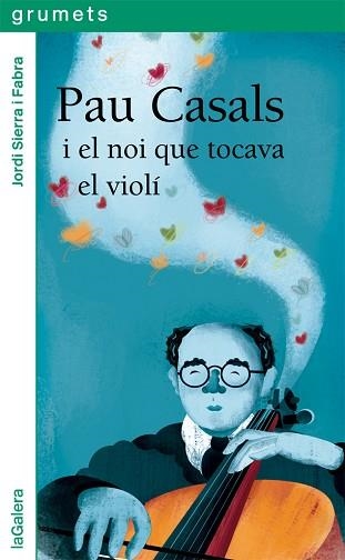 PAU CASALS I EL NOI QUE TOCAVA EL VIOLÍ | 9788424667528 | SIERRA I FABRA, JORDI | Llibreria Geli - Llibreria Online de Girona - Comprar llibres en català i castellà