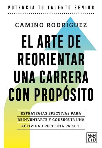 EL ARTE DE REORIENTAR UNA CARRERA CON PROPÓSITO | 9788410221185 | CAMINO RODRÍGUEZ GONZÁLEZ | Llibreria Geli - Llibreria Online de Girona - Comprar llibres en català i castellà