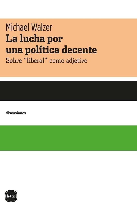 LA LUCHA POR UNA POLI´TICA DECENTE | 9788415917755 | WALZER, MICHAEL | Llibreria Geli - Llibreria Online de Girona - Comprar llibres en català i castellà